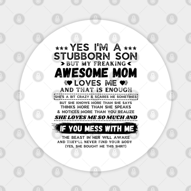 I'm A Stubborn Son But My Freaking Awesome Mom Loves Me Magnet by JustBeSatisfied